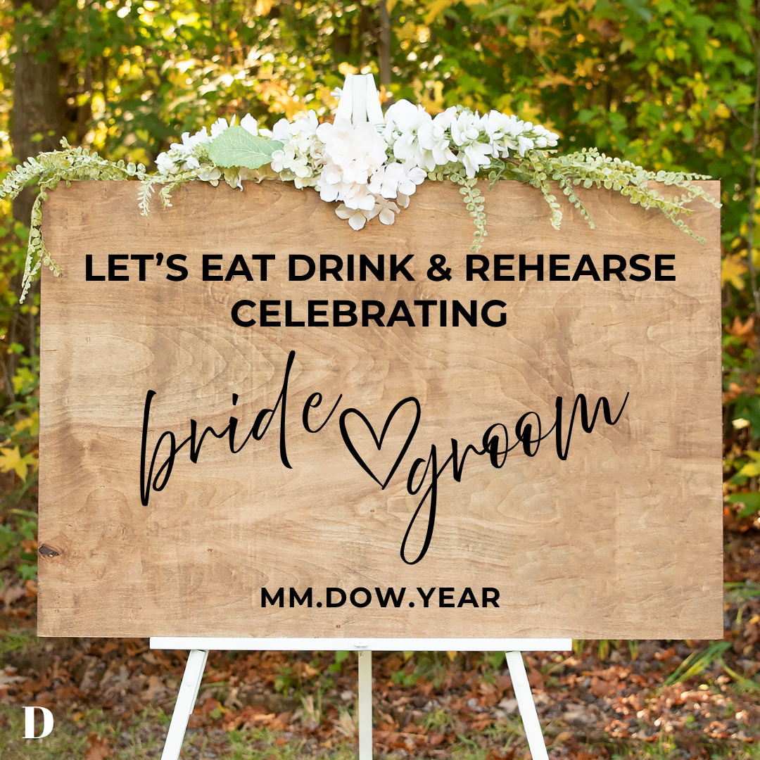 Custom Wedding Welcome Rehearsal Sign with displayed on an easel featuring Let's Eat Drink & Rehearse Groom & Bride & Date lettering