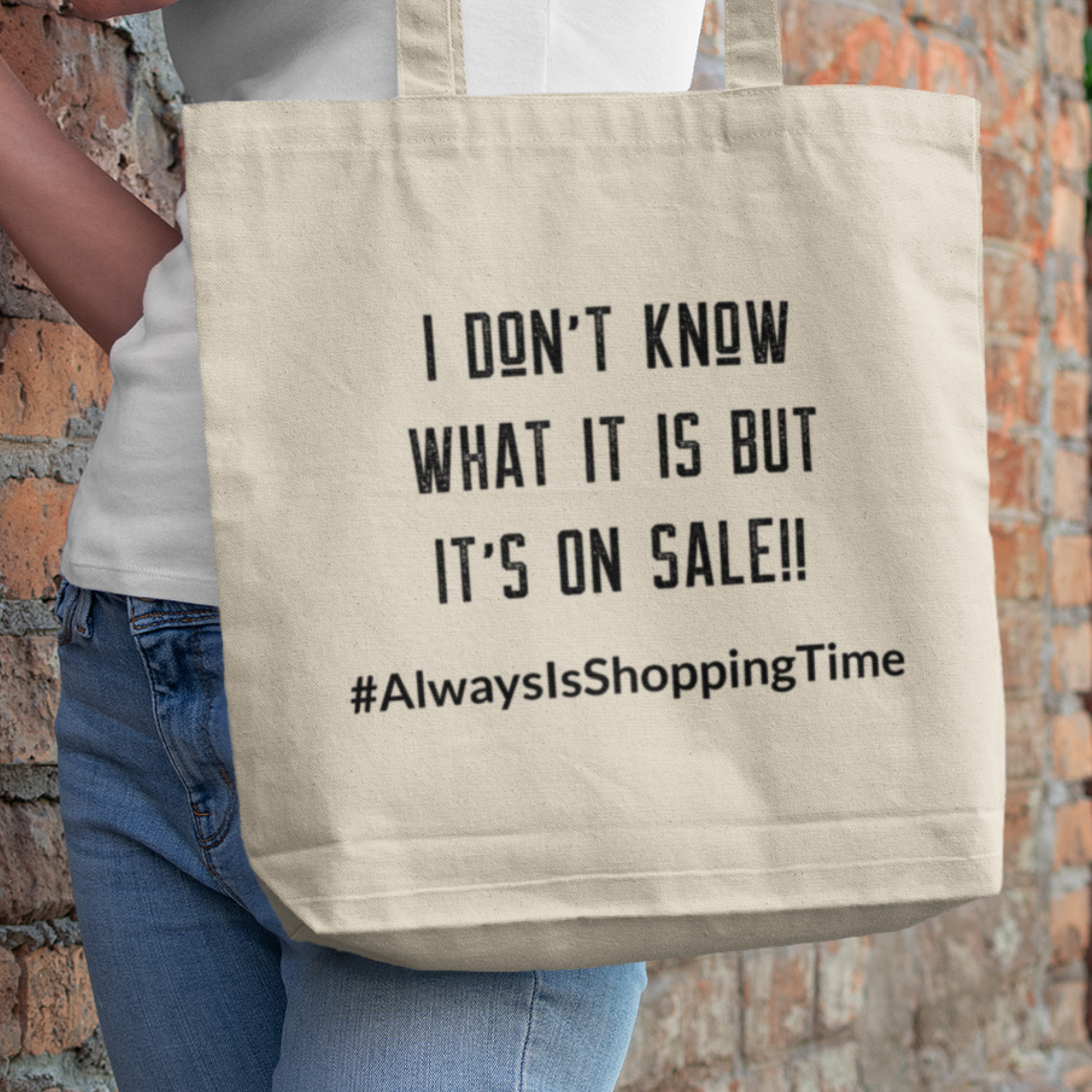 Fun eco-friendly tote bag with the quote, I don't know what it is but it's on sale #alwaysshoppingtime, perfect for college shoppers, moms, eco-conscious shopper, and big supporters of local businesses who loves a good deal. Mother's Day perfect gift idea too!