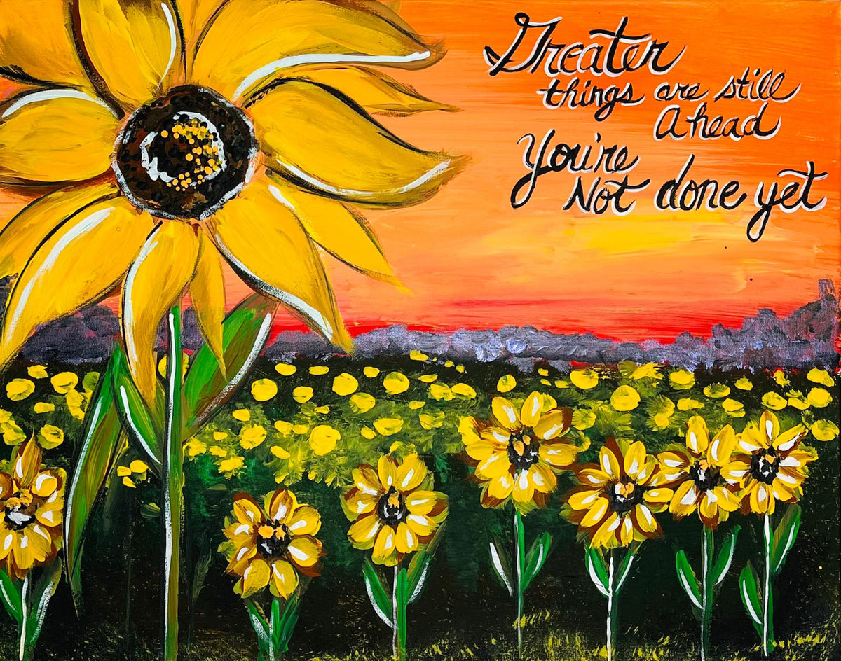 Finished Sunflower Field canvas painting with yellow flowers, sunset and the quote Greater things are still ahead